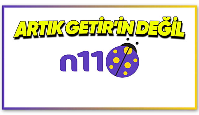 Getir, n11’i Başka Bir Şirkete Devretti! İşte Yeni Sahibi