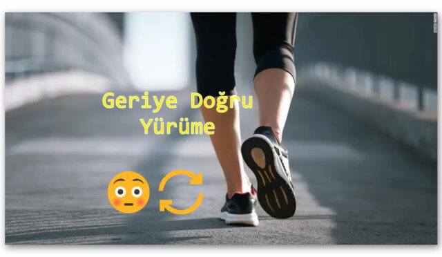 İnanması Güç Ama: Geriye Doğru Yürümenin İnsan Sağlığına Olan İnanılmaz Faydaları