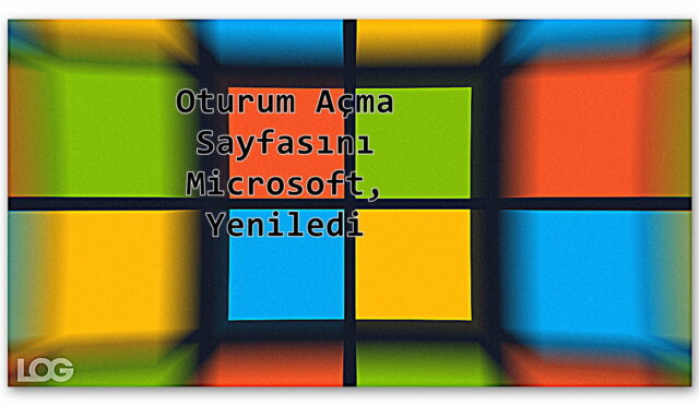 10 Yıldır Hiç Dokunmadığı Oturum Açma Sayfasını Microsoft, Yeniledi