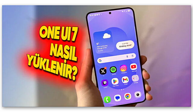 Nasıl Yüklenir? One UI 7, Türkiye’deki Samsung Telefonlar İçin Yayımlandı