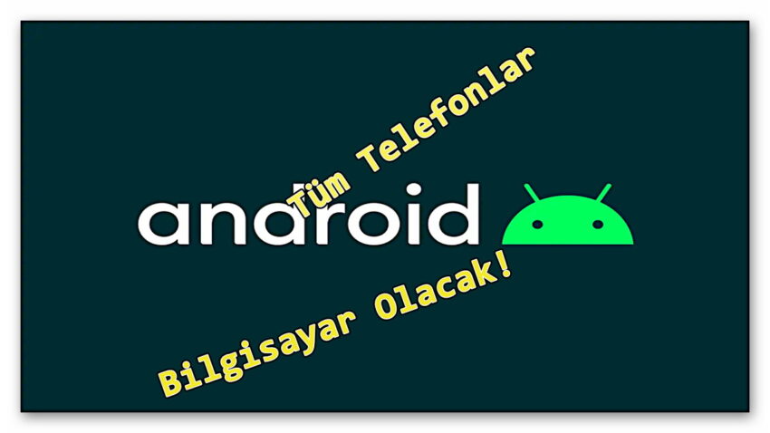 Tüm Telefonlar Tek Bir Kabloyla Bilgisayara Dönüşebilecek Android’in Yeni Özelliği Ortaya Çıktı: