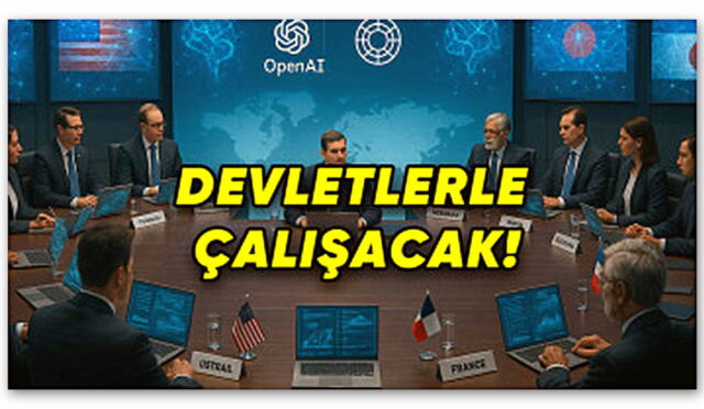 OpenAI’dan Bomba Açıklama: Devletlerle Yapay Zekâ İçin İş Birliği Yapılacak!