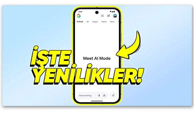 Google, Yepyeni Arama Deneyimi Sunan ‘AI Mode’a Gelen Yenilikleri Tanıttı: Yakında Tüm Dünya’ya Sunulacak