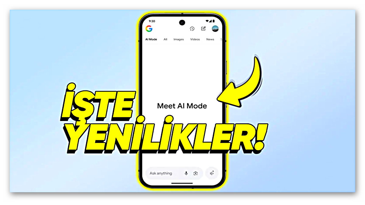 AI Mode'a Gelen Yenilikleri Tanıttı