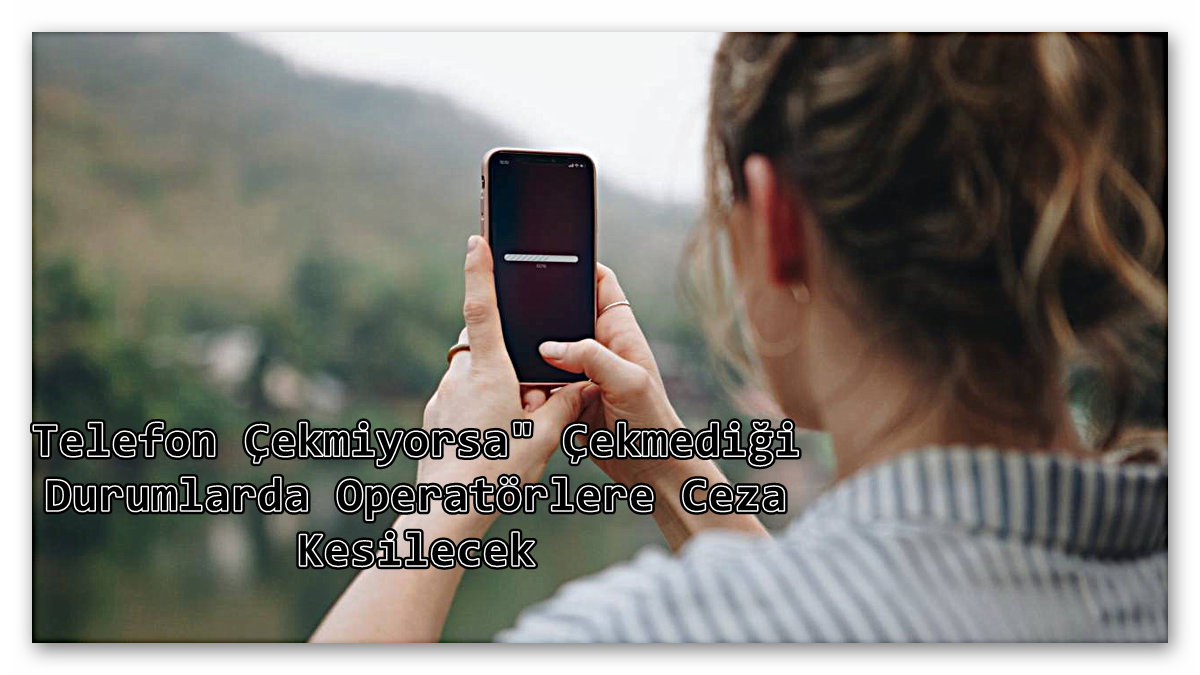 Çekmediği Durumlarda Operatörlere Ceza Kesilecek