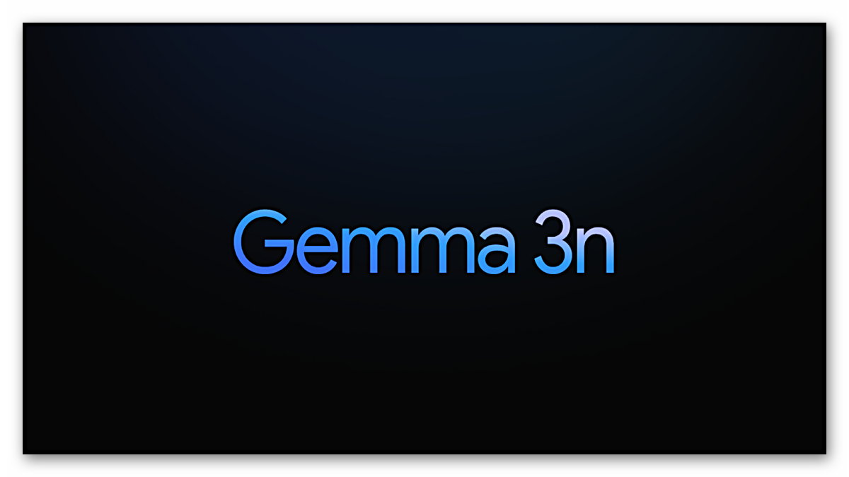 Google, Gemma 3n yapay zeka modelini tanıttı