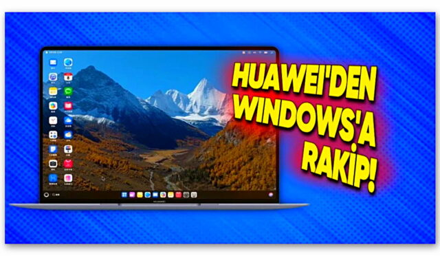 Huawei, Bilgisayarlar İçin HarmonyOS İşletim Sistemini Duyurdu! Windows ve macOS’e Rakip Geldi:
