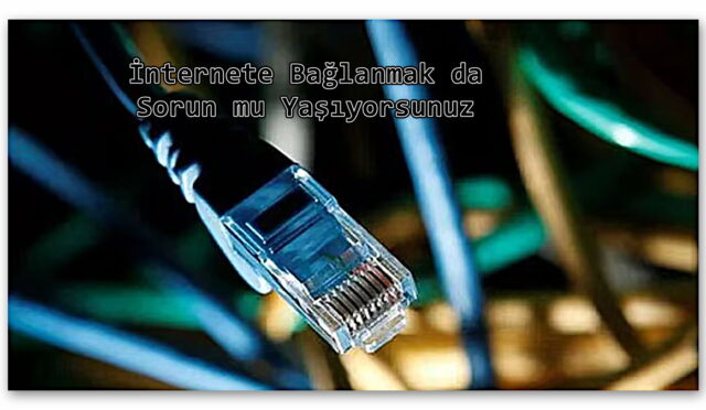 İnternete Bağlanmak da Sorun mu Yaşıyorsunuz: “Ethernet Geçerli Bir IP Yapılandırmasına Sahip Değil” Sorunu Nasıl Çözülür? (Adım Adım Anlattık)