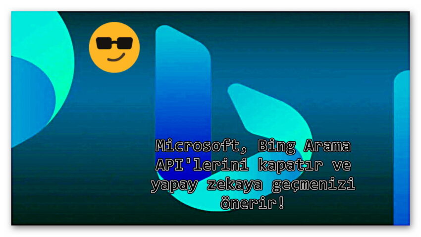 Microsoft, Bing API’larını Kapatacağını Duyurdu Arama Motorları Ölüyor: