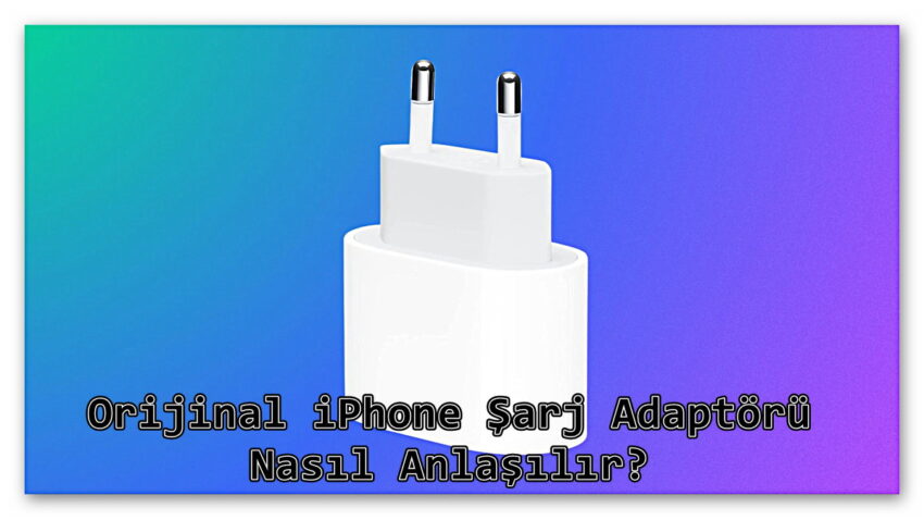 Şarj Adaptörü Orijinal iPhone Nasıl Anlaşılır?