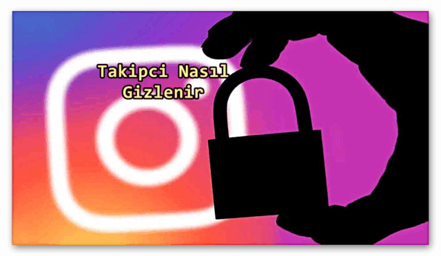Instagram’da Takipçiler Nasıl Gizlenir?