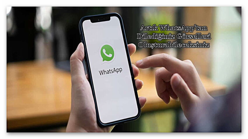 Artık WhatsApp’tan Dilediğiniz Görselleri Oluşturabileceksiniz: ChatGPT’nin Popüler Özelliği Artık Mesajlaşma Uygulamasında!