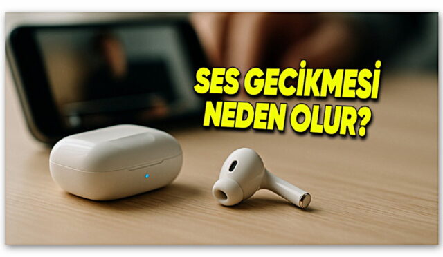 Bluetooth Kulaklıklardaki Kullanıcıları Çileden Çıkartan Ses Gecikmesi Neden Olur? Çözümleri Neler?