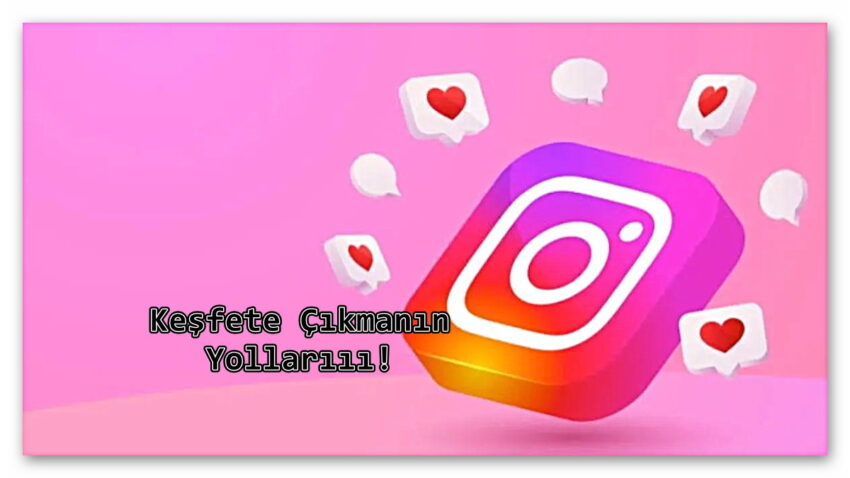 Instagram Gönderilerinizin Keşfette Daha Sık Yer Alması İçin Uygulayabileceğiniz Öneriler