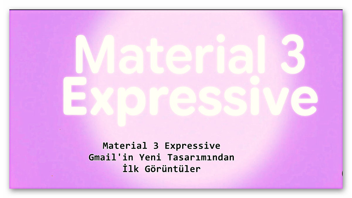 Material 3 Expressive Gmail'in Yeni Tasarımından İlk Görüntüler