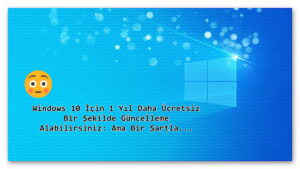 Windows 10 İçin 1 Yıl Daha Ücretsiz Bir Şekilde Güncelleme Alabilirsiniz