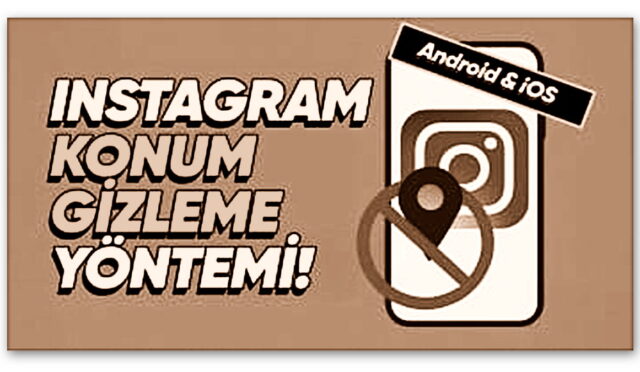 Instagram’da Herkesin Açık Adresi Afişe Olmuş Durumda: Anlık Konumunuzu Cümle Âleme Gösteren Özellik Nasıl Kapatılır?