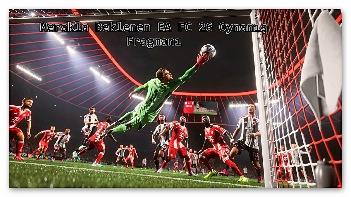 Merakla Beklenen EA FC 26 Oynanış Fragmanı