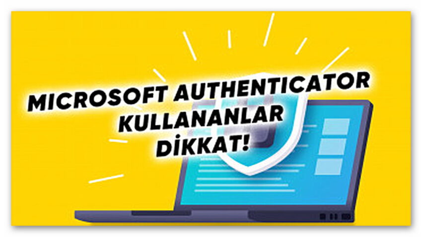 Microsoft Authenticator’ın Otomatik Parola Doldurma Özelliği Kaldırılıyor: Şifrelerinizi Kaybetmemek İçin Neler Yapmanız Gerektiğini Açıkladık!
