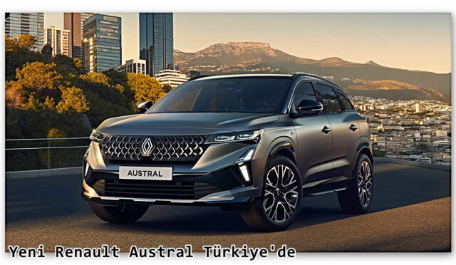Yeni Renault Austral Türkiye’de: İşte Fiyatı!