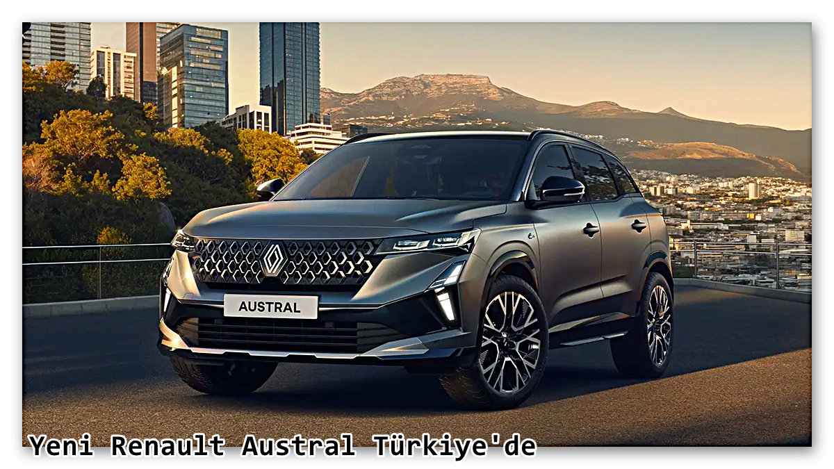 Yeni Renault Austral Türkiye'de