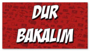 dur bakalım
