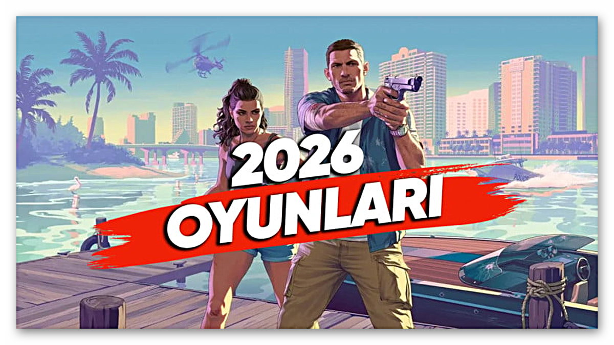 2026'da Çıkacak Tüm Büyük Oyunlar