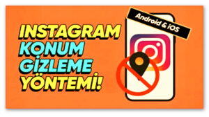 Anlık Konumunuzu Cümle Âleme Gösteren Özellik Nasıl Kapatılır