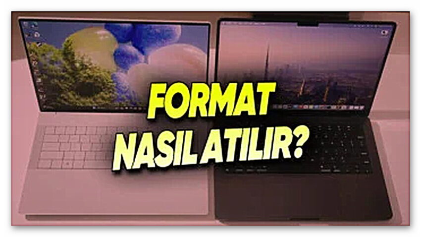 Format Nasıl Atılır? Windows ve Mac İçin Ayrı Ayrı Açıkladık