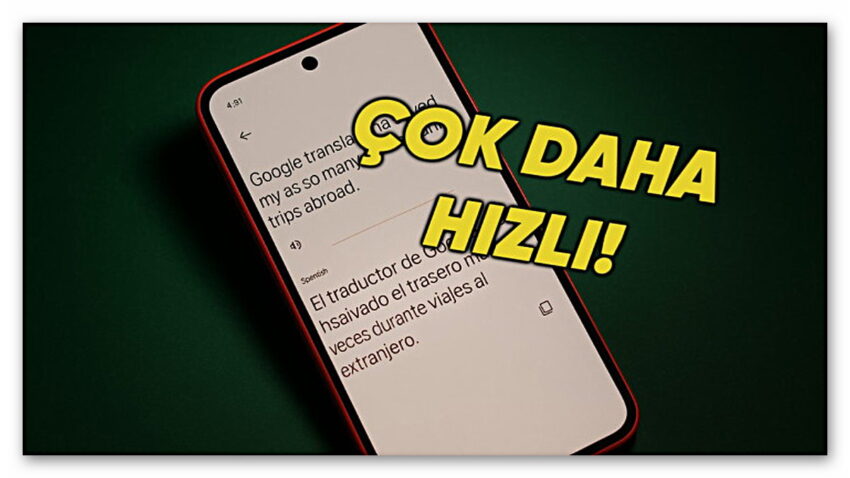 Google Translate’e Yepyeni Özellikler Geliyor: Artık Hiç Olmadığı Kadar Hızlı ve Tutarlı
