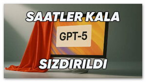 Merakla Beklenen GPT-5 Modelinin Özellikleri Saatler Kala Sızdırıldı
