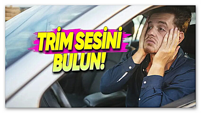 Arabanızda Trim Sesi Duyuyorsanız Kontrol Etmeniz Gereken Yerler