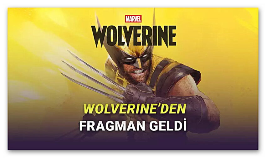 Marvel’s Wolverine Oyunundan Fragman Geldi: Çıkış Tarihi de Açıklandı