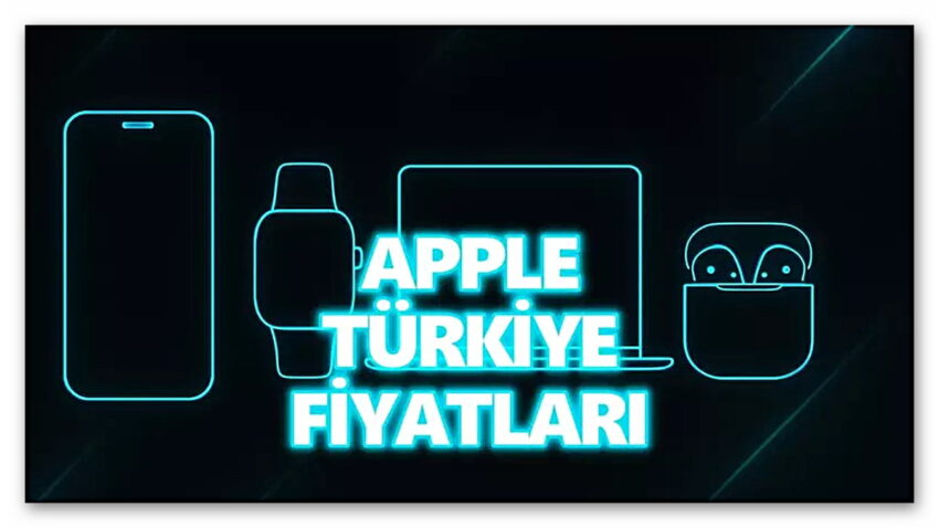 iPhone’dan MacBook’a Türkiye’de Satılan Tüm Apple Ürünlerinin Fiyatları!