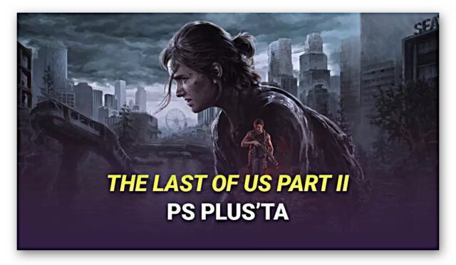 PlayStation Plus Aboneleri The Last of Part II PS Plus'a Geldi