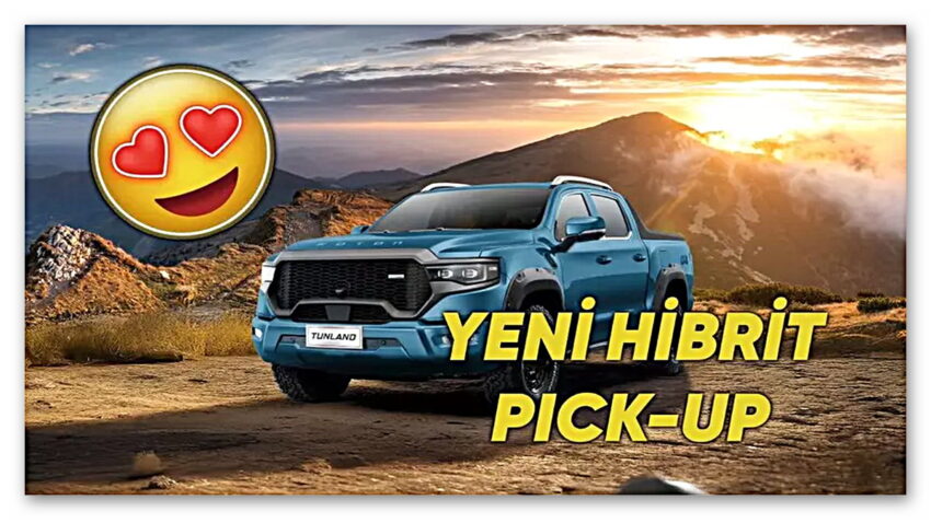 Türkiye’nin İlk Mild Hibrit Pick-up Modeli Tunland V9 Satışa Sunuldu