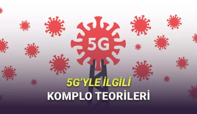 Yakında Daha Çok Duyacağız: 5G ile İlgili Beyin Yakan Komplo Teorileri