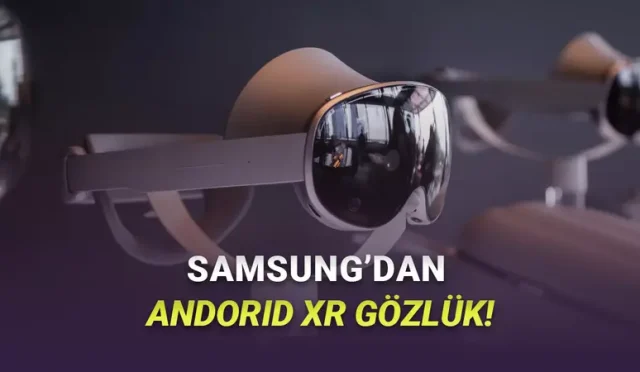 Apple Vision Pro Rakibi Samsung Galaxy XR Tanıtıldı