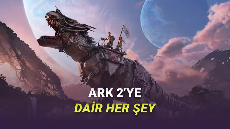 En Çok Beklenen Hayatta Kalma Oyunlarından ARK 2’nin Fiyatı, Çıkış Tarihi ve Sistem Gereksinimleri