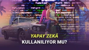 GTA 6 Yapay Zekâ ile mi Geliştiriliyor