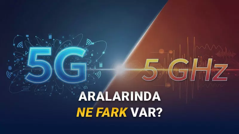  Gelin Şu Karışıklığı Bir Çözelim: 5G ile 5Ghz Arasında Ne Fark Var?