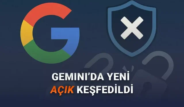 Gemini’de Kritik Bir Güvenlik Açığı Bulundu: Google, Açığı Kapatmayacağını Açıkladı
