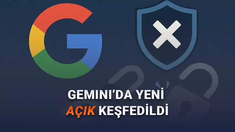 Gemini’de Kritik Bir Güvenlik Açığı Bulundu: Google, Açığı Kapatmayacağını Açıkladı