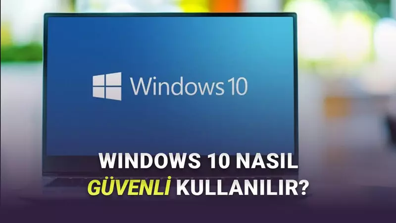 Güncelleme Desteği Biten Windows 10’u Güvenli Kullanmak İçin Dikkat Etmeniz Gerekenler