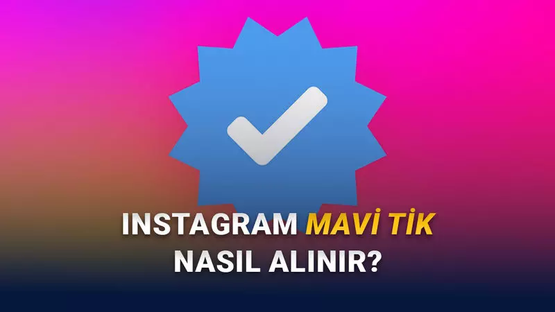 O Meşhur ve Havalı Mavi Tiki Artık Herkes Alabiliyor: Peki Instagram’da Mavi Tik Nasıl Alınır?