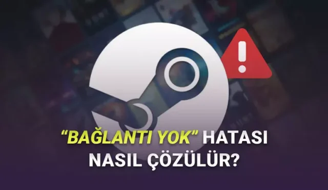Oyuncuların Çok Sinirini Bozan Steam'de Bağlantı Yok Hatası Nasıl Çözülür