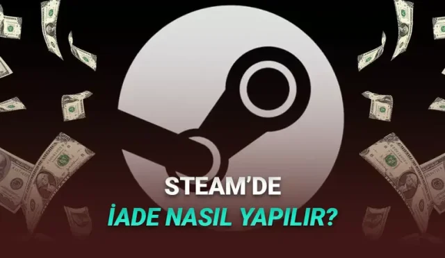 Steam'de Oyun İade Etme Şartları Neler