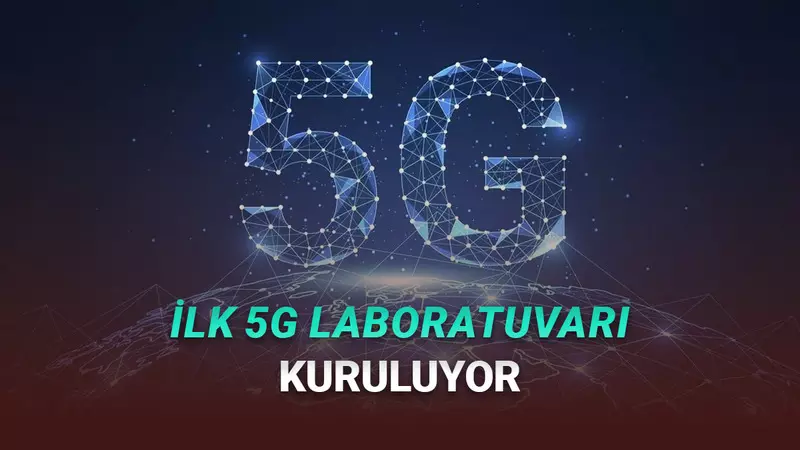 Türkiye’nin İlk 5G Laboratuvarı Kuruluyor: İşte Detaylar