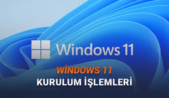 Windows 11 Nasıl İndirilir, Nasıl Yüklenir Adım Adım Anlattık