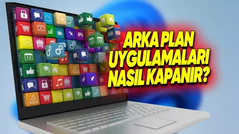 Windows’ta Arka Planda Çalışan Uygulamalar Nasıl Kapatılır?
